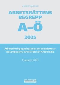 Arbetsr�ttens begrepp A-� 2025 : arbetsr�ttslig uppslagsbok som kompletterar lagsamlingarna Arbetsr�tt och Arbetsmilj�