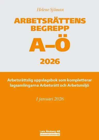 Helene Sjöman - Arbetsrättens begrepp A-Ö 2026 : arbetsrättslig uppslagsbok som kompletterar lagsamlingarna Arbetsrätt och Arbetsmiljö, Häftad