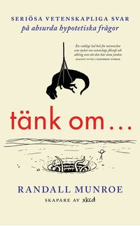 Tänk om ... : seriösa vetenskapliga svar på absurda hypotetiska frågor