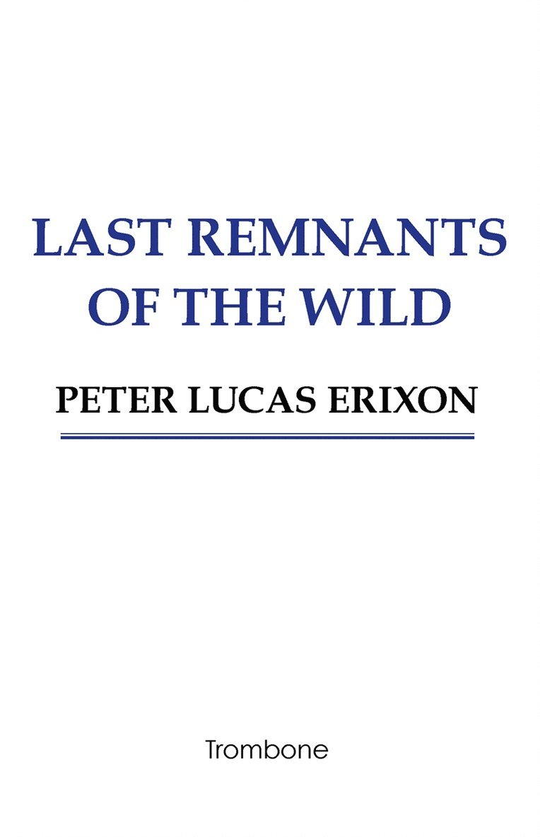 Peter Lucas Erixon - Last remnants of the wild, E-bok
