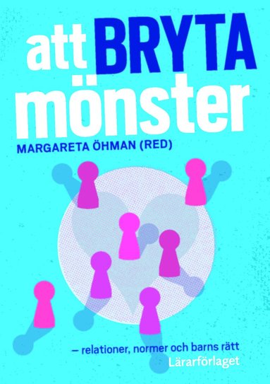 Margareta Öhman, Ditte Dalum Christoffersen, Lisa Hellström, Anne Margrethe Larsen, Camilla Lindgren, Theres Normark, Kari Pape, Karin Salmson, Kristina Szönyi, Tuula Torro - Att bryta mönster : relationer, normer och barns rätt, Häftad