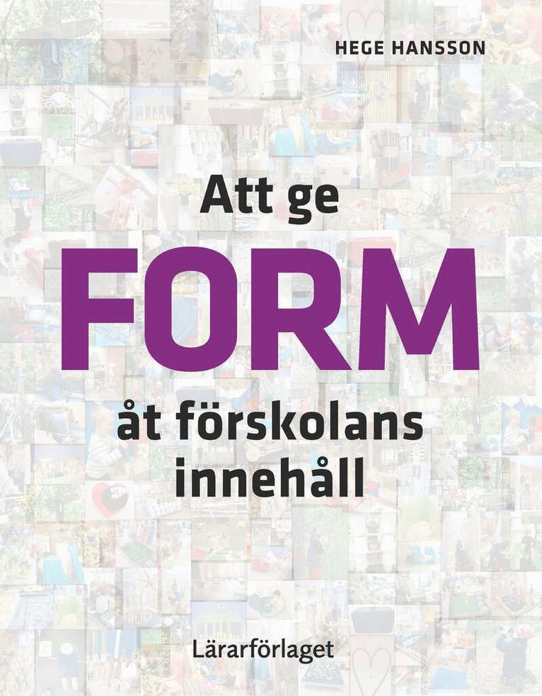 Hege Hansson - Att ge form åt förskolans innehåll, Häftad