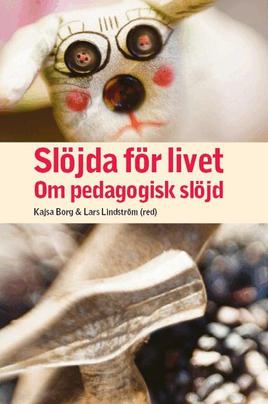 Kajsa Borg, Lars Lindström, Susanne Björkdahl Ordell, Kristin Boström, Inger Degerfält, Anna Ekström, Per Hartman, Peter Hasselskog, Marléne Johansson, Anna-Stina Lindén Ivarsson, Hans Persson, Mia Porko-Hudd, Roger Säljö, Hans Thorbjörnsson - Slöjda för livet, Häftad