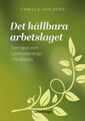 Det hllbara arbetslaget : samspel och sjlvledarskap i frskolan