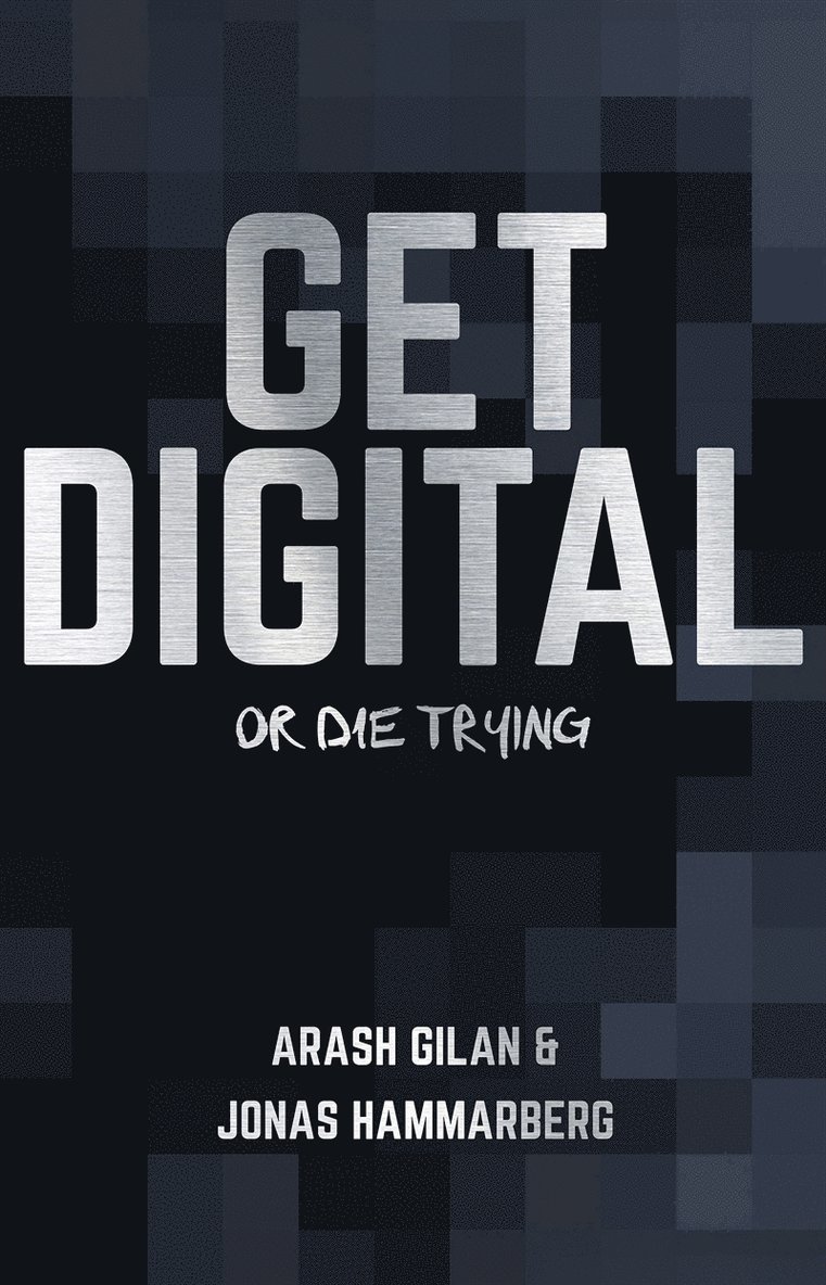 Arash Gilan, Jonas Hammarberg - Get digital or die trying, E-bok