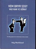 Vem bryr sig? : vad kan vi gra? : en bok om dlig psykosocial arbetsmilj p grund av psykpater, mobbing, krnkningar, stess och livsfarlig ledning