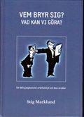 Vem bryr sig? : vad kan vi gra? : en bok om dlig psykosocial arbetsmilj p grund av psykpater, mobbing, krnkningar, stess och livsfarlig ledning