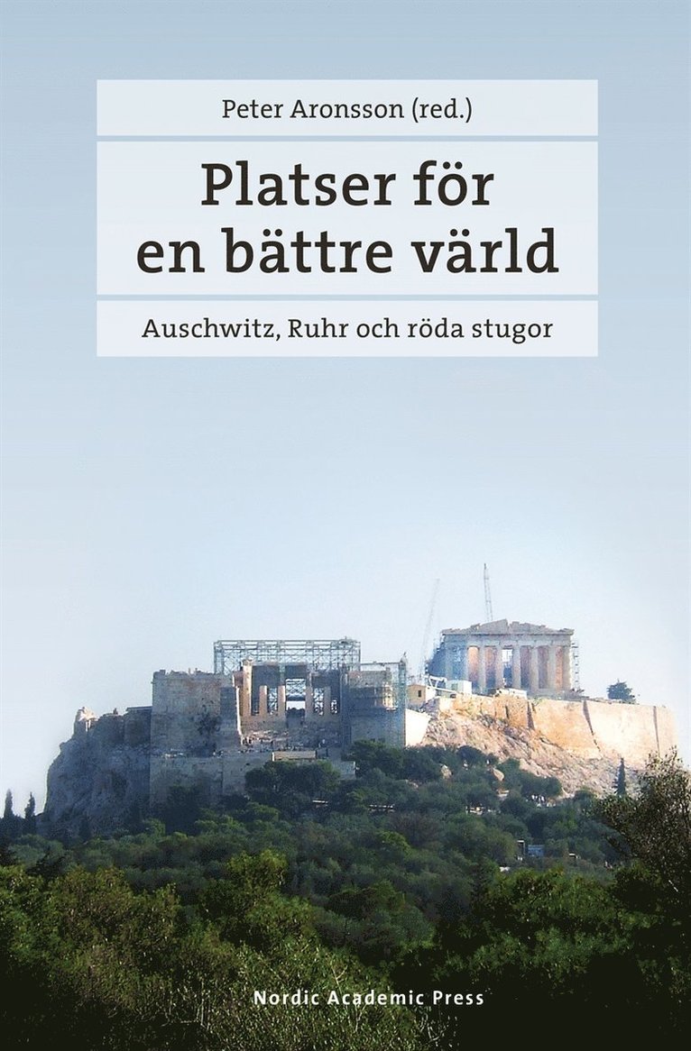Peter Aronsson - Platser för en bättre värld : Auschwitz, Ruhr och röda stugor, E-bok