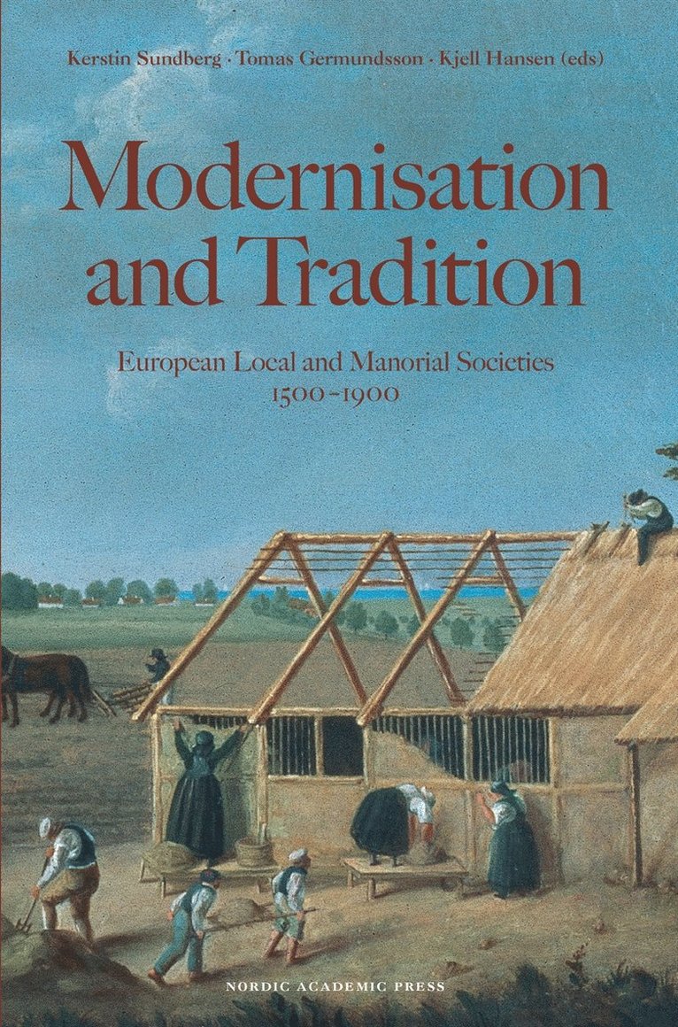 Kerstin Sundberg, Tomas Germundsson, Kjell Hansen - Modernisation and tradition : European local and manorial societies, E-bok