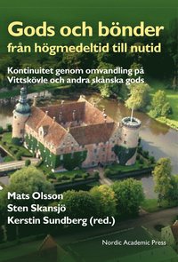 Gods och bnder frn hgmedeltid till nutid : kontinuitet genom omvandling p Vittskvle och andra sknska gods