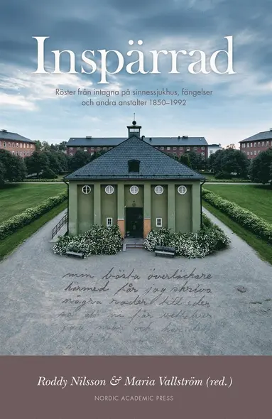 Roddy Nilsson, Maria Vallström, Annika Berg, Katarina Bernhards, Marie Clark Nelson, Viktor Englund, Renée Frangeur, Staffan Förhammar, Lars Garpenberg, Karin Johannisson, Cecilia Riving, Frida Wikström - Inspärrad : röster från intagna på sinnessjukhus, fängelser och andra anstalter, E-bok