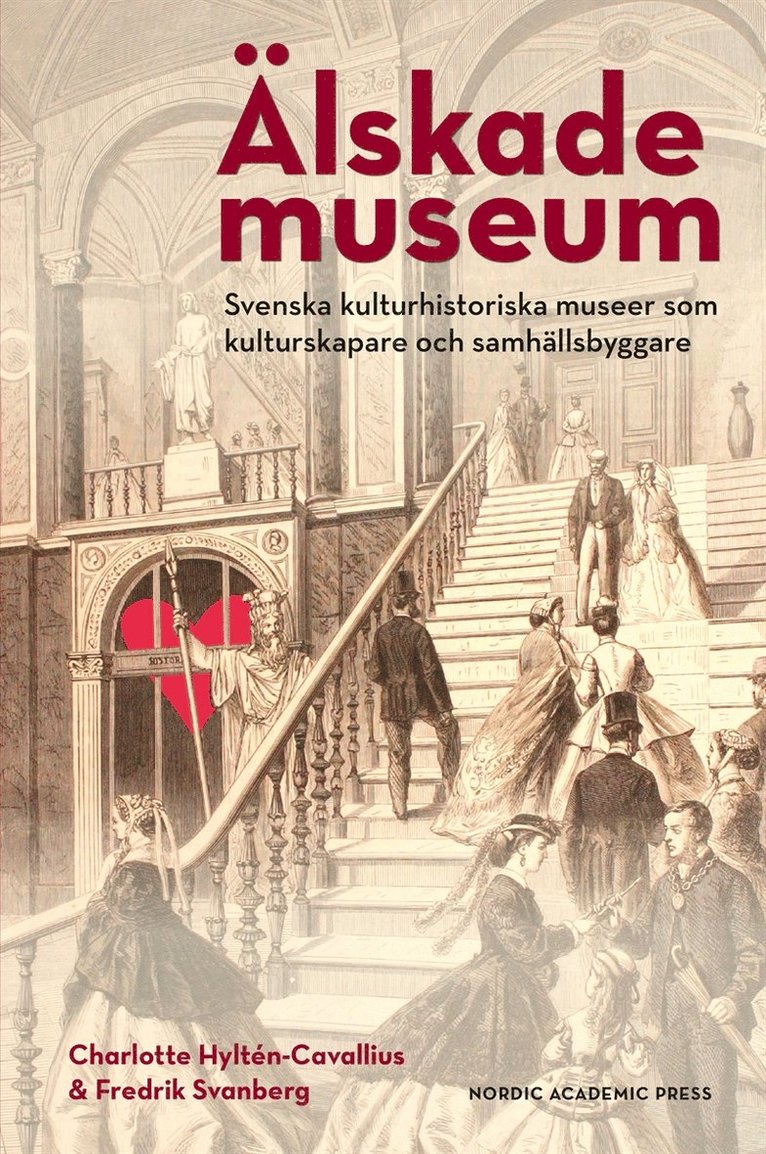 Charlotte Hyltén-Cavallius, Fredrik Svanberg - Älskade museum : svenska kulturhistoriska museer som kulturskapare och samhällsbyggare, E-bok