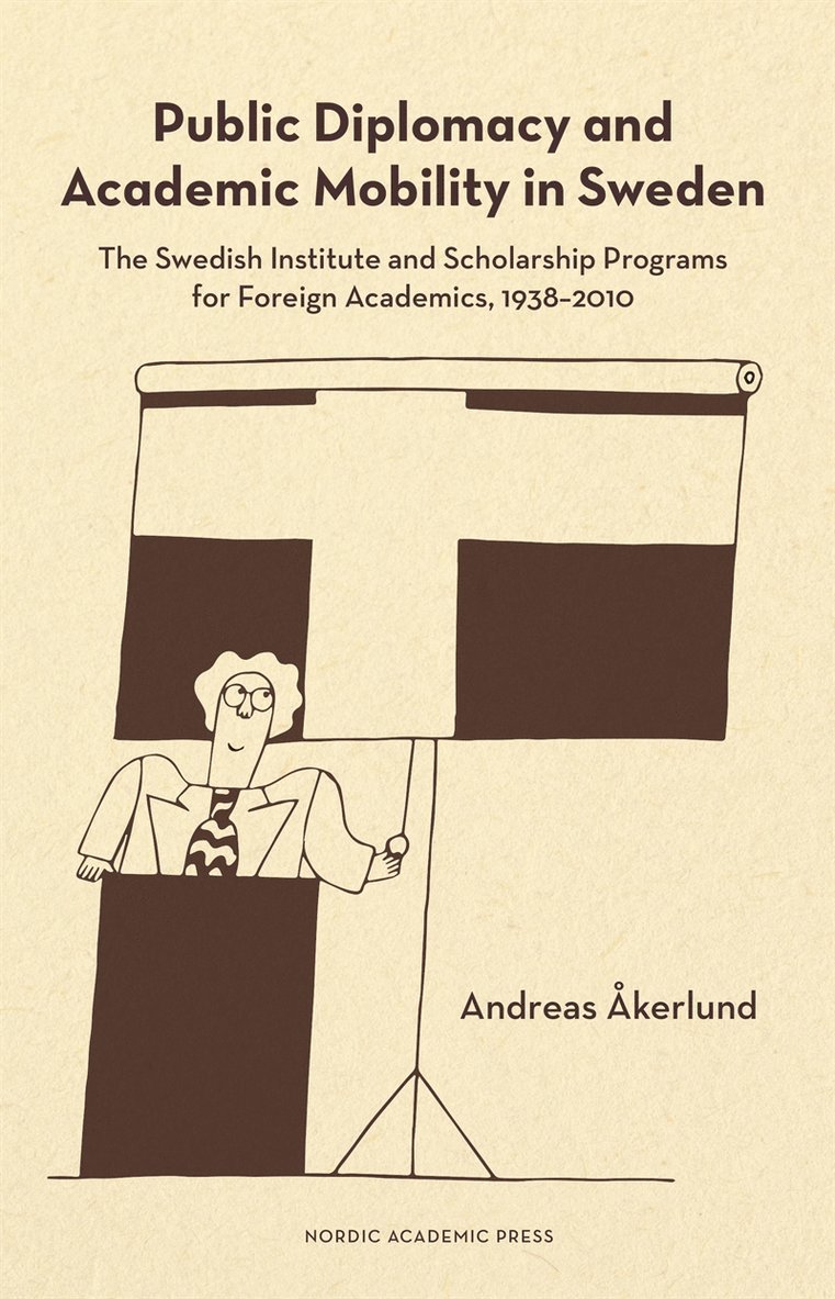 Andreas Åkerlund - Public diplomacy and academic mobility in Sweden : the Swedish institute and scholarship programs for foreign academics 1938-2010, E-bok