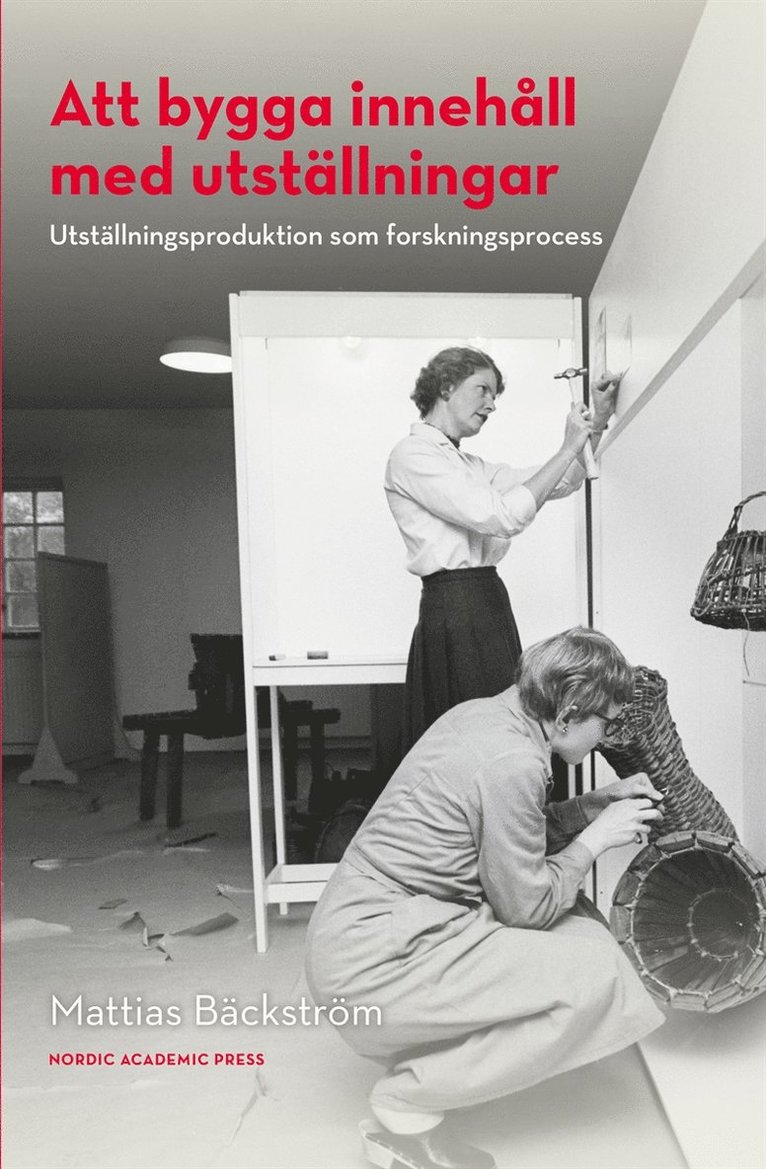 Mattias Bäckström - Att bygga innehåll med utställningar : utställningsproduktion som forskningsprocess, E-bok