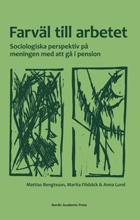 Farvl till arbetet : sociologiska perspektiv p meningen med att g i pension
