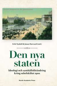 Den nya staten : ideologi och samhllsfrndring kring sekelskiftet 1900