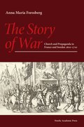 The story of war : church and propaganda in France and Sweden in 1610-1710