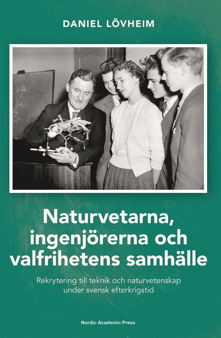 Daniel Lövheim - Naturvetarna, ingenjörerna och valfrihetens samhälle : rekrytering till teknik och naturvetenskap under svensk efterkrigstid, E-bok