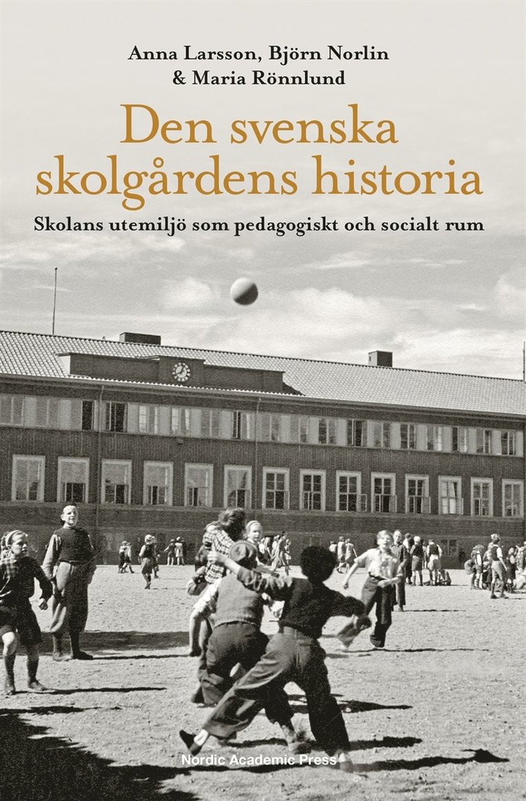 Anna Larsson, Björn Norlin, Maria Rönnlund - Den svenska skolgårdens historia : skolans utemiljö som pedagogiskt och socialt rum, E-bok