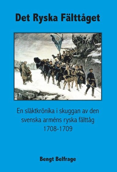 Det ryska fälttåget – En släktkrönika i skuggan av den svenska arméns ryska fälttåg 1708-1709