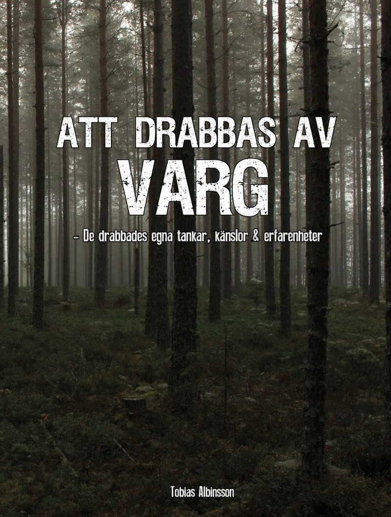 Tobias Albinsson - Att drabbas av varg : de drabbades egna känslor, tankar och erfarenheter, Inbunden