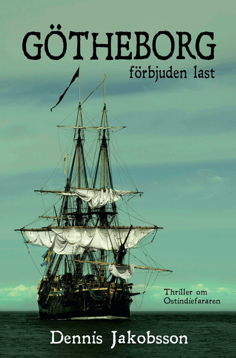 Dennis Jakobsson - Götheborg : förbjuden last, Inbunden