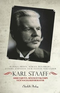 e-Bok Karl Staaff  arbetarvän, rösträttskämpe och socialreformator