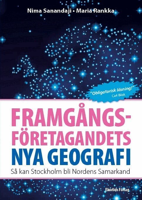 Nima Sanandaji, Maria Rankka - Framgångsföretagandets nya geografi : så kan Stockholm bli Nordens Samarkand, Häftad