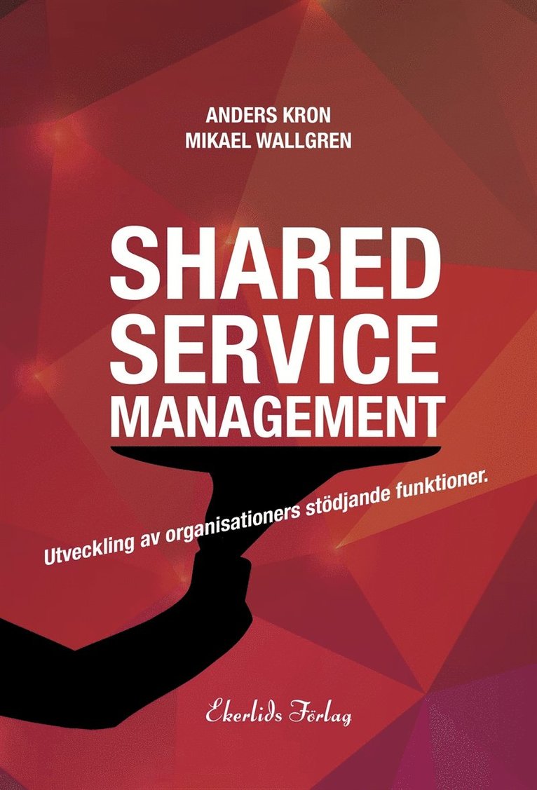 Anders Kron, Mikael Wallgren - Shared Service Management – Utveckling av organisationers stödjande funktion, E-bok