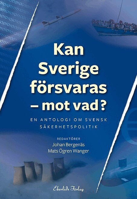 Mats Ögren Wanger - Kan Sverige försvaras - mot vad? : en antologi om svensk säkerhetspolitik, Häftad