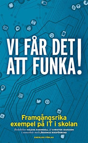 Helena Kvarnsell, Christer Isaksson - Vi får det att funka! Framgångsrika exempel på IT i skolan, Pocket