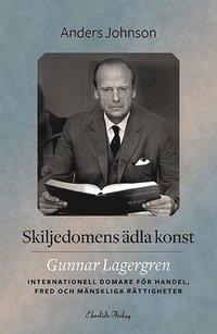 e-Bok Skiljedomens ädla konst  Gunnar Lagergren   internationell domare för handel, fred och mänskliga rättigheter