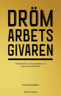 Dr�marbetsgivaren : 10 budord f�r att f� medarbetare att vissla p� v�g till jobbet