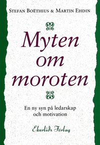 e-Bok Myten om moroten  en ny syn på ledarskap och motivation