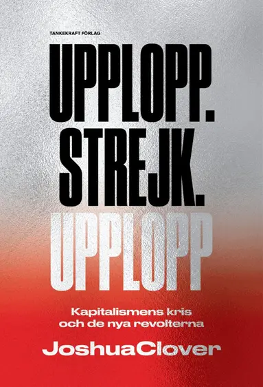 Joshua Clover - Upplopp.Strejk.Upplopp, Häftad