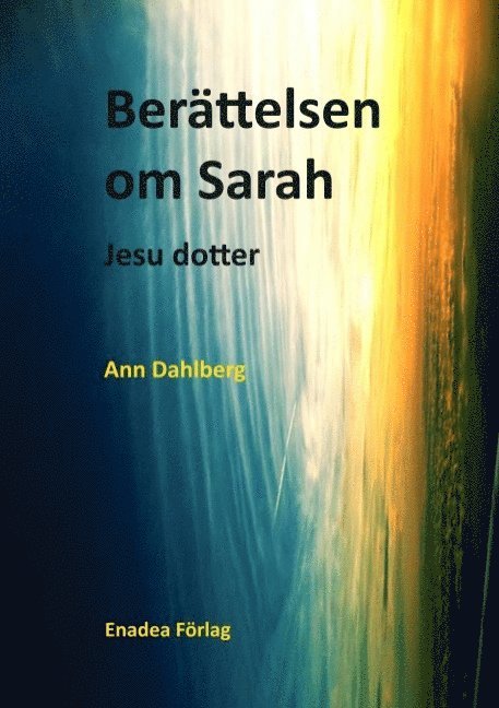 Ann Dahlberg - Berättelsen om Sarah : Jesu dotter, Häftad