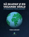Så skapar vi en vegansk värld : Ett pragmatiskt förhållningssätt