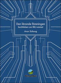 Den lrande freningen : Berttelsen om Bl rummet