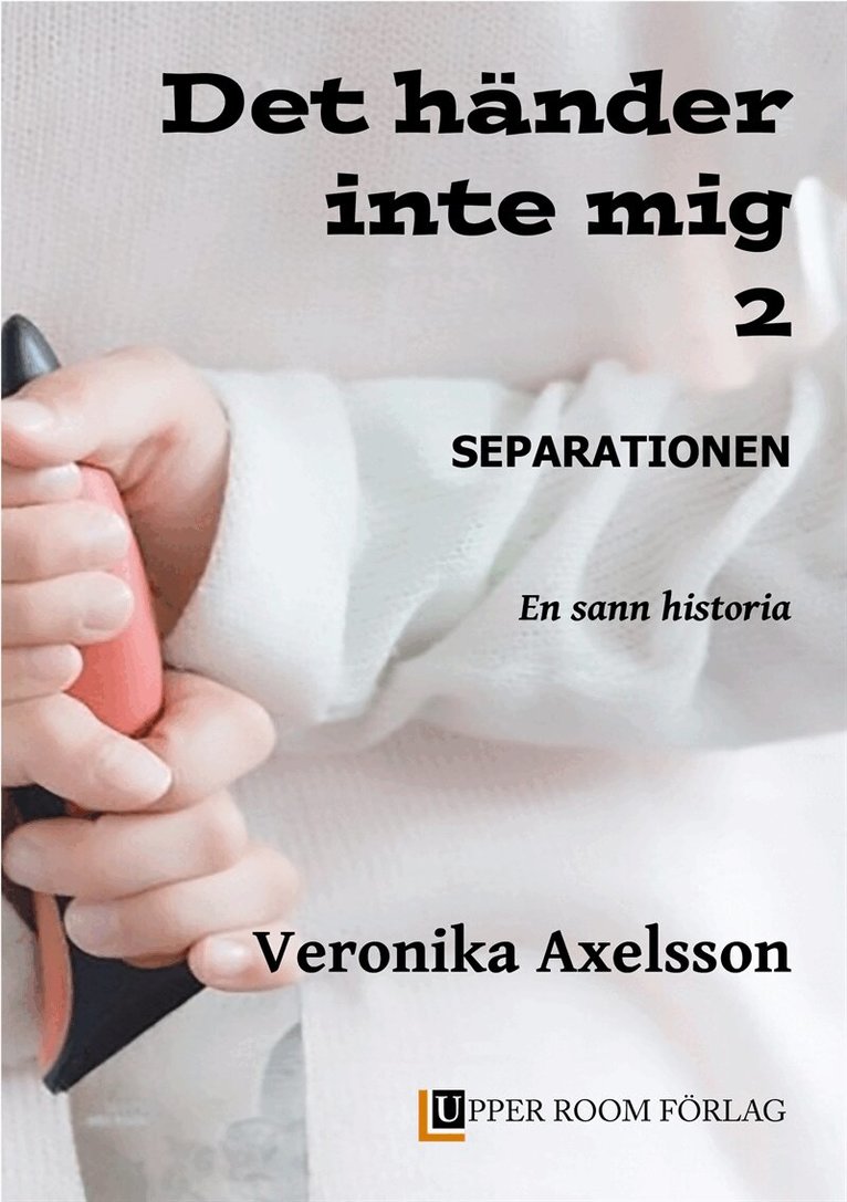 Veronika Axelsson - Det händer inte mig 2: SEPARATIONEN. En sann historia., E-bok