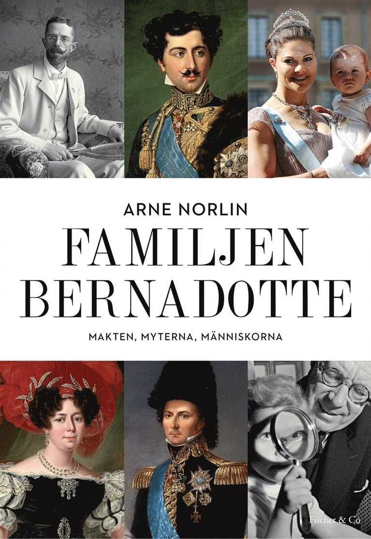 Arne Norlin - Familjen Bernadotte : makten, myterna, människorna, E-bok
