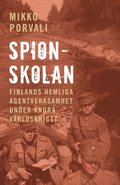 Spionskolan : Finlands hemliga agentverksamhet under andra världskriget