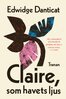 Edwidge Danticat - Claire, som havets ljus, E-bok