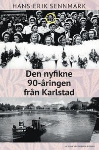 e-Bok Den nyfikne 90 åringen från Karlstad  berättelser och anekdoter från ett liv och en stad i ständig förändring