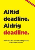 Alltid deadline, aldrig deadline : pionjärer från journalisthögskolan går vidare i texten