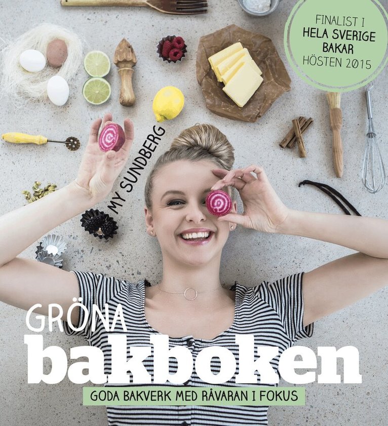My Sundberg - Gröna bakboken : goda bakverk med råvaran i fokus, Inbunden