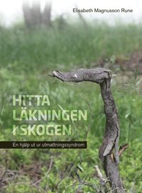 Hitta l�kningen i skogen : en hj�lp ut ur utmattningssyndrom