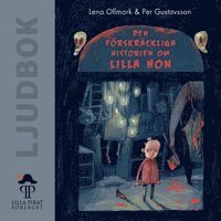 Lena Ollmark - Den förskräckliga historien om Lilla Hon, Ljudbok