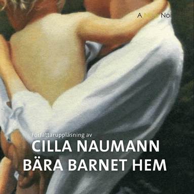 Cilla Naumann - Bära barnet hem, CD-bok