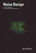 Björn Hellström - Noise Design : architectural modelling and the aesthetics of urban acoustic space, Häftad