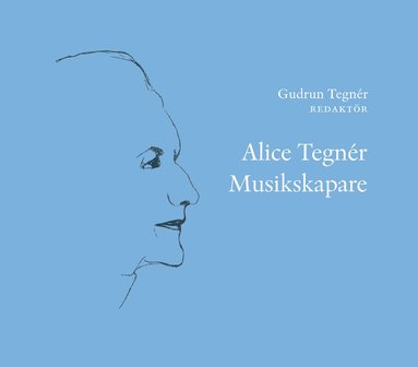 Gudrun Tegnér Alice Tegnér : musikskapare